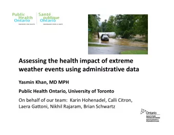 Assessing the health impact of extreme weather events using administrative data Yasmin Khan, MD MPH
