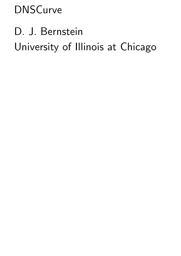 dnscurve d j bernstein university of illinois at chicago