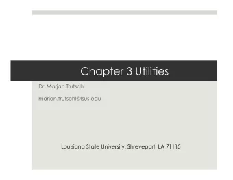 Chapter 3 Utilities  Dr. Marjan Trutschl  marjan.trutschl@lsus.edu  Louisiana State University,