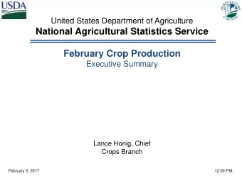 National Agricultural Statistics Service  February Crop Production  Executive Summary  Lance Honig,