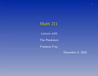 Math 211  Math 211  Lecture #42  The Pendulum  Predator-Prey  December 6, 2002  2  The Pendulum