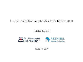 1  2 transition amplitudes from lattice QCD  Stefan Meinel  KEK-FF 2019  Introduction  Many