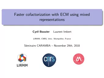 Faster cofactorization with ECM using mixed  representations  Laurent Imbert  Cyril Bouvier  LIRMM,