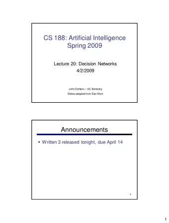 Spring 2009  Lecture 20: Decision Networks  4/2/2009 John DeNero  UC Berkeley  Slides adapted