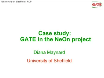 Case study:  GATE in the NeOn project  Diana Maynard  University of Sheffield  University of