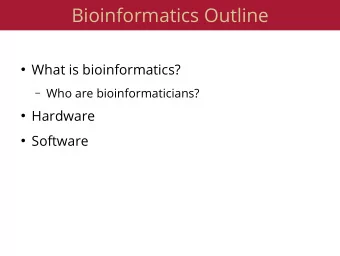 Bioinformatics Outline  What is bioinformatics?  Who are bioinformaticians?  Hardware