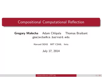Compositional Computational Reflection  Gregory Malecha  Adam Chlipala  Thomas Braibant