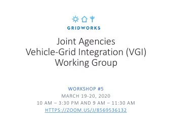 Joint Agencies  Vehicle-Grid Integration (VGI)  Working Group  WO  WORKSHOP #5  MARCH 19-20, 2020
