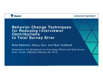 Behavior Change Techniques  for Reducing I nterview er  Contributions  to Total Survey Error  Brad
