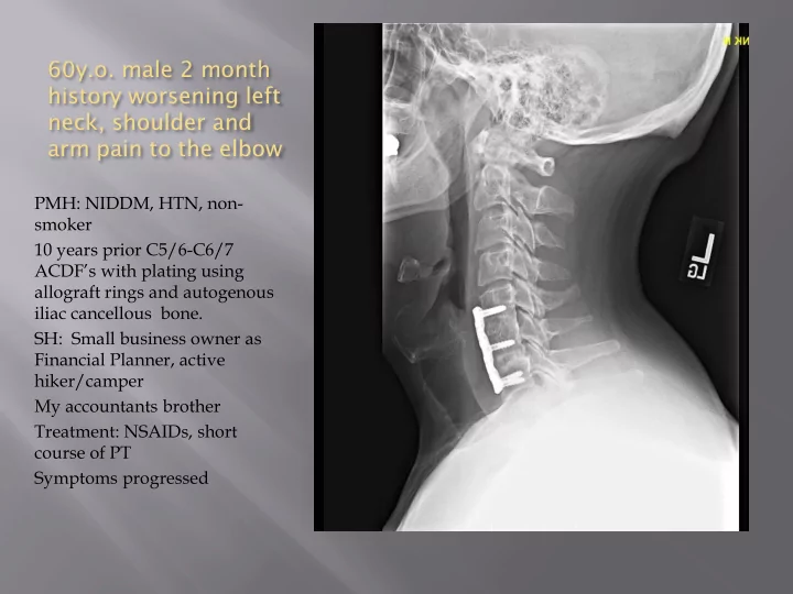 60y o male 2 month history worsening left neck shoulder