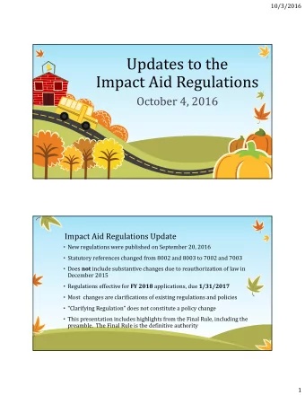 Updates to the  Impact Aid Regulations  October 4, 2016  Impact Aid Regulations Update  New