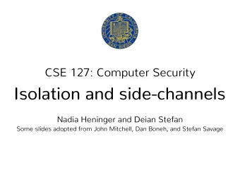 Isolation and side-channels  Nadia Heninger and Deian Stefan  Some slides adopted from John