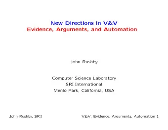 New Directions in V&amp;V  Evidence, Arguments, and Automation  John Rushby  Computer Science