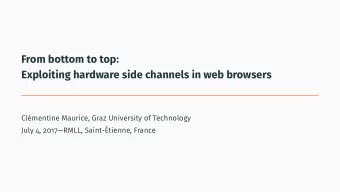 From bottom to top:  Exploiting hardware side channels in web browsers  Cl  ementine Maurice,