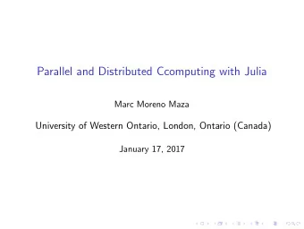 Parallel and Distributed Ccomputing with Julia  Marc Moreno Maza  University of Western Ontario,