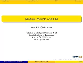 Mixture Models and EM  Henrik I. Christensen  Robotics &amp; Intelligent Machines @ GT  Georgia