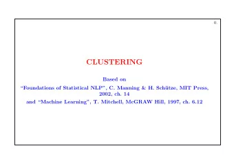 CLUSTERING  Based on  Foundations of Statistical NLP, C. Manning &amp; H. Sch  utze, MIT