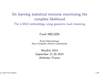 On learning statistical mixtures maximizing the  complete likelihood The k -MLE methodology using