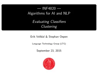 INF4820   Algorithms for AI and NLP  Evaluating Classifiers  Clustering  Erik Velldal &amp;