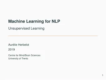 Machine Learning for NLP  Unsupervised Learning  Aurlie Herbelot  2019  Centre for Mind/Brain