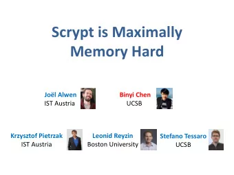 Memory Hard  Jol Alwen  Binyi Chen  IST Austria  UCSB  Krzysztof Pietrzak  Leonid Reyzin  Stefano
