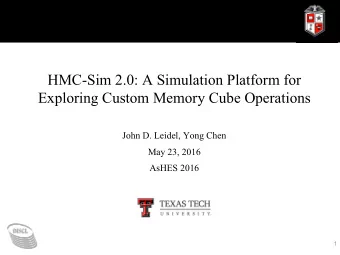 HMC-Sim 2.0: A Simulation Platform for Exploring Custom Memory Cube Operations  John D. Leidel,
