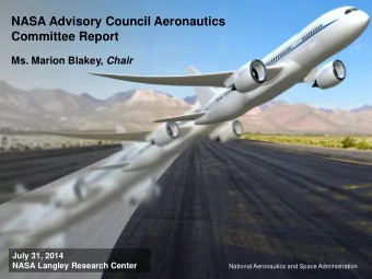 NASA Advisory Council Aeronautics  Committee Report Ms. Marion Blakey, Chair  July 31, 2014  NASA