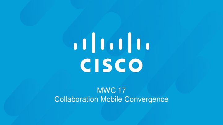 mwc 17 collaboration mobile convergence cisco ericsson