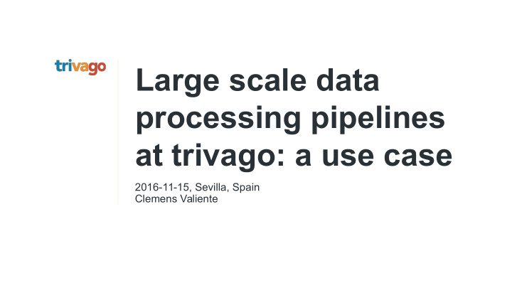 large scale data processing pipelines at trivago a use