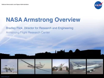 NASA Armstrong Overview  Bradley Flick, Director for Research and Engineering   Armstrong