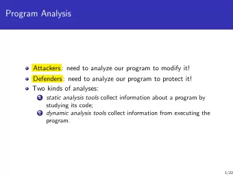 Program Analysis  Attackers: need to analyze our program to modify it!  Defenders: need to analyze