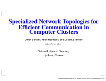 Specialized Network Topologies for  Efficient Communication in  Computer Clusters  Urban Bor
