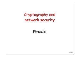 Cryptography and  network security  Firewalls  slide 1  Firewalls  Idea: separate local network