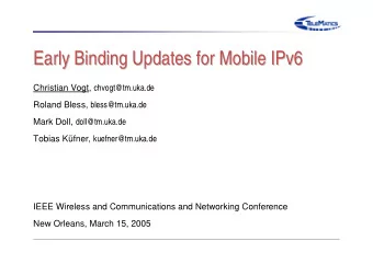 Early Binding Updates for Mobile IPv6  Early Binding Updates for Mobile IPv6 Christian Vogt,