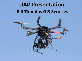 UAV Presentation  Bill Timmins GIS Services  UAV copters can provide for a variety of  sensors for