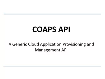 COAPS API  A Generic Cloud Application Provisioning and  Management API  Why COAPS ?  PaaS 1  Cloud