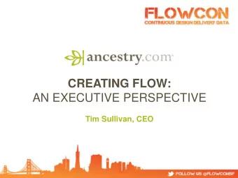 CREATING FLOW:  AN EXECUTIVE PERSPECTIVE  Tim Sullivan, CEO  17 Years online  2.7 million