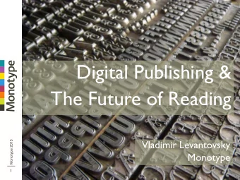 Digital Publishing &amp;  The Future of Reading  Monotype 2013  Vladimir Levantovsky  Monotype  1