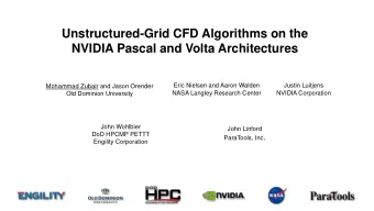 NVIDIA Pascal and Volta Architectures  Eric Nielsen and Aaron Walden  Justin Luitjens  Mohammad