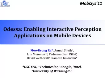 Applications on Mobile Devices Moo-Ryong Ra* , Anmol Sheth + , Lily Mummert x , Padmanabhan Pillai