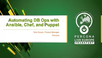 Automating DB Ops with  Ansible, Chef, and Puppet  Tyler Duzan, Product Manager  Percona  Who Am I?