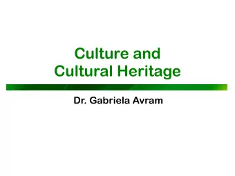 Culture and   Cultural Heritage  Dr. Gabriela Avram  Outline p What is culture? p What do