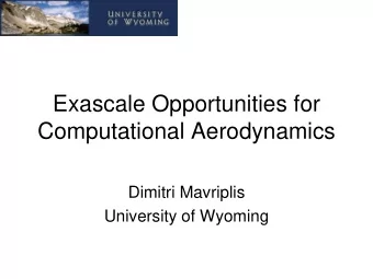 Computational Aerodynamics  Dimitri Mavriplis  University of Wyoming  Petaflops Opportunities for