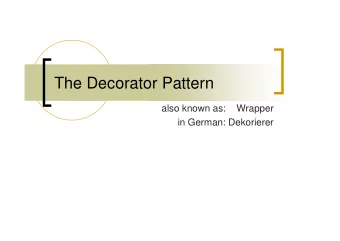 The Decorator Pattern  also known as:    Wrapper  in German: Dekorierer  The Problem  A bar serves