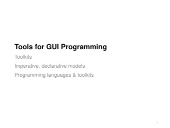 Tools for GUI Programming  Toolkits  Imperative, declarative models  Programming languages &amp;