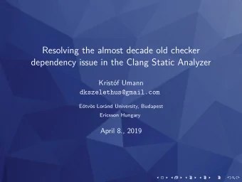Resolving the almost decade old checker  dependency issue in the Clang Static Analyzer  Kristf