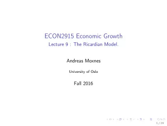 ECON2915 Economic Growth  Lecture 9 : The Ricardian Model.  Andreas Moxnes  University of Oslo