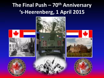 The Final Push  70 th Anniversary s -Heerenberg, 1 April 2015  The Final Push s