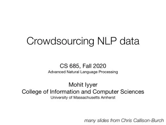 Crowdsourcing NLP data CS 685, Fall 2020 Advanced Natural Language Processing Mohit Iyyer College