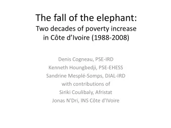 The fall of the elephant:  Two decades of poverty increase  in Cte dIvoire (1988-2008)  Denis